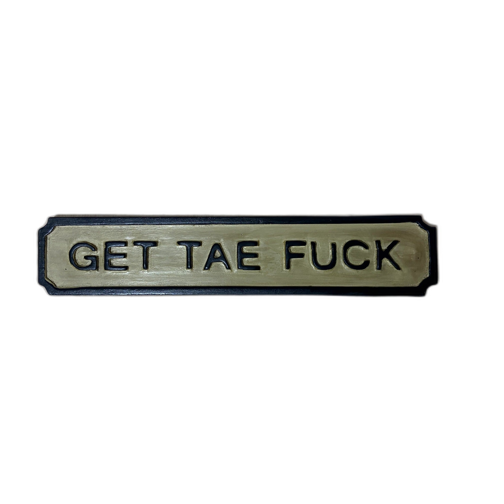 'Get Tae Fuck' handcrafted Scottish wooden sign in hand-painted pine